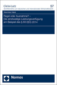 Vorderes Coverbild Regel oder Ausnahme? - Die einstweilige Leistungsverfügung am Beispiel des § 83 EEG 2014