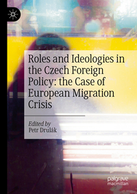 Vorderes Coverbild Roles and Ideologies in the Czech Foreign Policy: the Case of European Migration Crisis