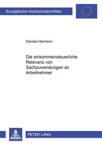 Vorderes Coverbild Die einkommensteuerliche Relevanz von Sachzuwendungen an Arbeitnehmer
