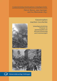 Vorderes Coverbild Katastrophen machen Geschichte : Umweltgeschichtliche Prozesse im Spannungsfeld von Ressourcennutzung und Extremereignis