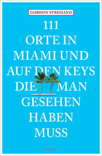 Vorderes Coverbild 111 Orte in Miami und auf den Keys, die man gesehen haben muss