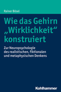 Vorderes Coverbild Wie das Gehirn "Wirklichkeit" konstruiert