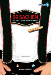 Vorderes Coverbild 99 Sachen, die muss ein Bayer machen!