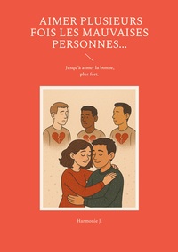 Vorderes Coverbild Aimer plusieurs fois les mauvaises personnes... Jusqu'à aimer la bonne, plus fort.