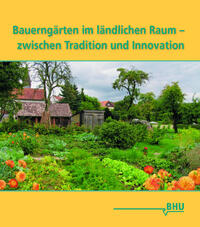 Vorderes Coverbild Bauerngärten im ländlichen Raum - zwischen Tradition und Innovation