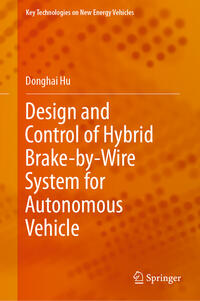 Vorderes Coverbild Design and Control of Hybrid Brake-by-Wire System for Autonomous Vehicle