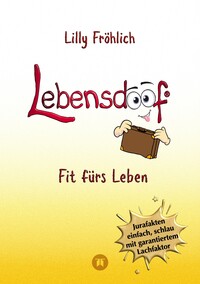 Vorderes Coverbild Lebensdoof - Dein praktischer Lebenskompass: Finanzen, Recht und Alltagstipps jenseits von 'Hotel Mama', mit Insiderwissen von Steuererklärung bis Arbeitsrecht, Mietrecht sowie Verträgen und Kündigung