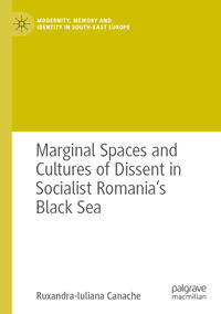 Vorderes Coverbild Marginal Spaces and Cultures of Dissent in Socialist Romania's Black Sea
