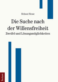 Vorderes Coverbild Die Suche nach der Willensfreiheit - Zweifel und Lösungsmöglichkeiten