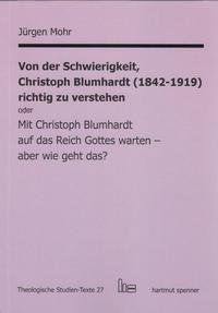 Vorderes Coverbild Von der Schwierigkeit, Christoph Blumhardt (1842-1919) richtig zur verstehen oder Mit Christoph Blumhardt auf das Reich Gottes warten - aber wie geht das?