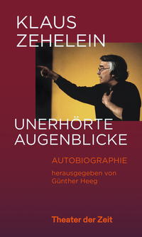 Vorderes Coverbild Klaus Zehelein. Unerhörte Augenblicke