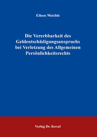 Vorderes Coverbild Die Vererbbarkeit des Geldentschädigungsanspruchs bei Verletzung des Allgemeinen Persönlichkeitsrechts