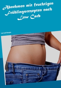 Vorderes Coverbild Abnehmen mit fruchtigen Frühlingsrezepten nach Low Carb