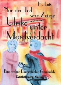 Vorderes Coverbild Nur der Tod war Zeuge - Ulrike unter Mordverdacht