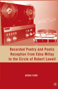 Vorderes Coverbild Recorded Poetry and Poetic Reception from Edna Millay to the Circle of Robert Lowell