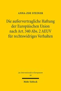 Vorderes Coverbild Die außervertragliche Haftung der Europäischen Union nach Art. 340 Abs. 2 AEUV für rechtswidriges Verhalten