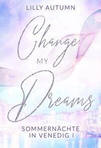 Vorderes Coverbild Change my Dreams - Sommernächte in Venedig