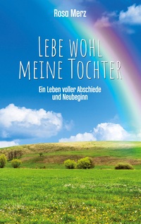 Vorderes Coverbild Lebe wohl meine Tochter - ein Leben voller Abschiede und Neubeginn