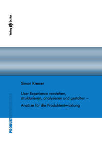 Vorderes Coverbild User Experience verstehen, strukturieren, analysieren und gestalten - Ansätze für die Produktentwicklung