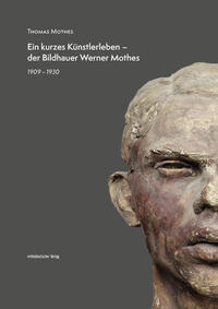 Vorderes Coverbild Ein kurzes Künstlerleben – der Bildhauer Werner Mothes
