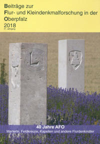 Vorderes Coverbild Beiträge zur Flur- und Kleindenkmalforschung in der Oberpfalz / Beiträge zur Flur- und Kleindenkmalforschung in der Oberpfalz 2018