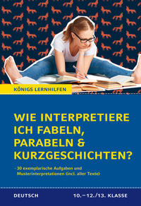 Vorderes Coverbild Wie interpretiere ich Fabeln, Parabeln und Kurzgeschichten? Aufgaben und Musterinterpretationen. Klassen 10-12/13