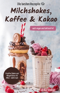 Vorderes Coverbild Die besten Rezepte für Milchshakes, Kaffee & Kakao
