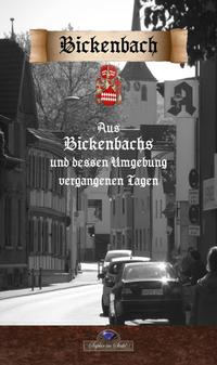 Vorderes Coverbild Aus Bickenbachs und dessen Umgebung vergangenen Tagen