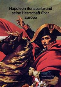 Vorderes Coverbild Napoleon Bonaparte und seine Herrschaft über Europa