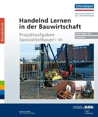 Vorderes Coverbild Handelnd Lernen in der Bauwirtschaft - Projektaufgaben Spezialtiefbauer/-in