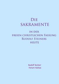 Vorderes Coverbild Die SAKRAMENTE - in der freien christlichen Fassung Rudolf Steiners heute