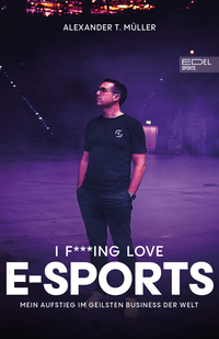 Vorderes Coverbild I f***ing love E-Sports - das Buch über Gaming, das du haben musst