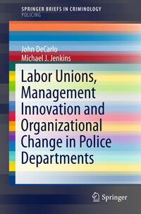 Vorderes Coverbild Labor Unions, Management Innovation and Organizational Change in Police Departments