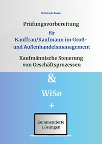 Vorderes Coverbild Prüfungsvorbereitung für Kauffrau/Kaufmann im Groß- und Außenhandelsmanagement - Kaufmännische Steuerung von Geschäftsprozessen & WiSo