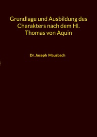 Vorderes Coverbild Grundlage und Ausbildung des Charakters nach dem Hl. Thomas von Aquin
