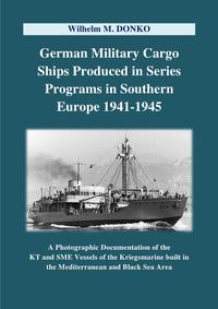 Vorderes Coverbild German Military Cargo Ships Produced in Series Programs in Southern Europe 1941-1945