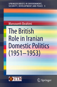 Vorderes Coverbild The British Role in Iranian Domestic Politics (1951-1953)
