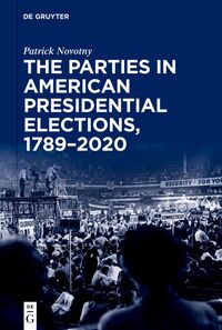 Vorderes Coverbild The Parties in American Presidential Elections, 1789–2020