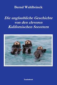 Vorderes Coverbild Die unglaubliche Geschichte von den cleveren Kalifornischen Seeottern