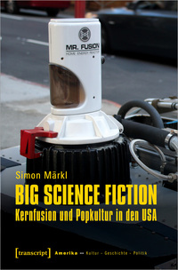 Vorderes Coverbild Big Science Fiction – Kernfusion und Popkultur in den USA