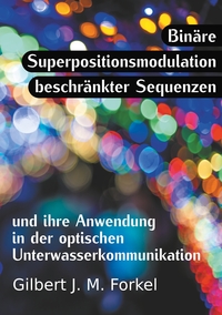 Vorderes Coverbild Binäre Superpositionsmodulation beschränkter Sequenzen und ihre Anwendung in der optischen Unterwasserkommunikation