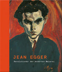 Vorderes Coverbild Jean Egger – Revolutionär der modernen Malerei