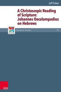 Vorderes Coverbild A Christoscopic Reading of Scripture: Johannes Oecolampadius on Hebrews