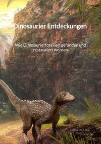 Vorderes Coverbild Dinosaurier Entdeckungen - Wie Dinosaurierfossilien gefunden und restauriert werden