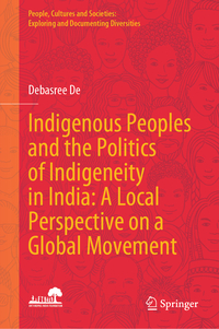 Vorderes Coverbild Indigenous Peoples and the Politics of Indigeneity in India: A Local Perspective on a Global Movement