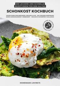 Vorderes Coverbild Schonkost Kochbuch: 500 leckere und schnelle Rezeptideen für den Alltag (Magen-Darm-Wohlbefinden: Erfahre alles, wie gesunde Ernährung deine Darmgesundheit verbessert - inkl. Zuckerfrei Challenge!)