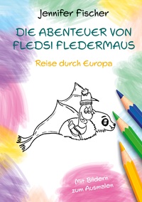 Vorderes Coverbild Die Abenteuer von Fledsi Fledermaus - Reise durch Europa