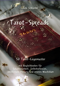 Vorderes Coverbild Tarot-Spreads - 50 Tarot-Legemuster mit Begleittexten für Schattenarbeit, Selbstreflexion, emotionale Heilung und inneres Wachstum