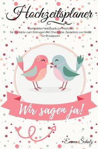 Vorderes Coverbild Hochzeitsplaner Wir sagen ja! Kompaktes Notizbuch zur Hochzeit für Verlobte zum Eintragen mit Checkliste, Gästeliste zur Heirat für Brautpaare