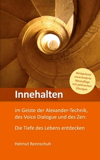 Vorderes Coverbild Innehalten im Geiste der Alexander-Technik, des Voice Dialogue und des Zen